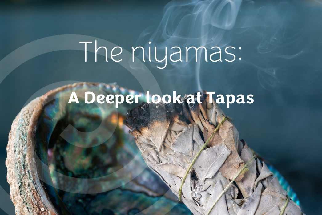 The Niyamas: A deeper look at tapas