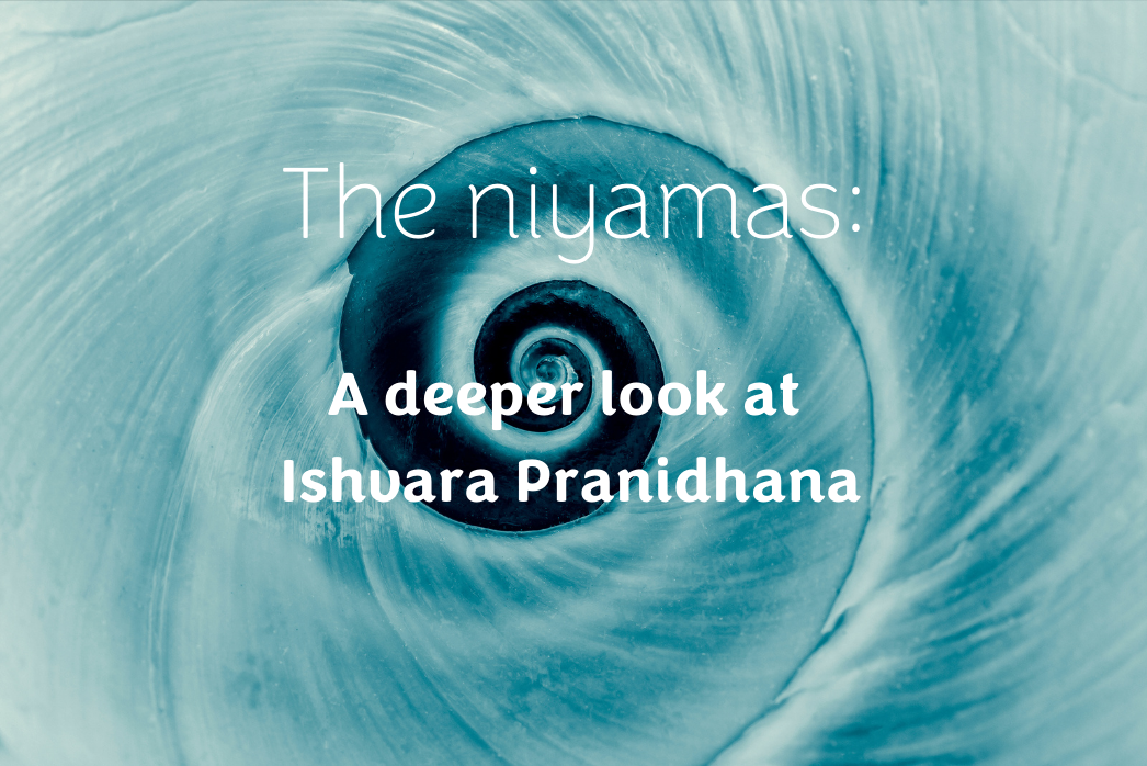 The Niyamas: A deeper look at Ishvara Pranidhana